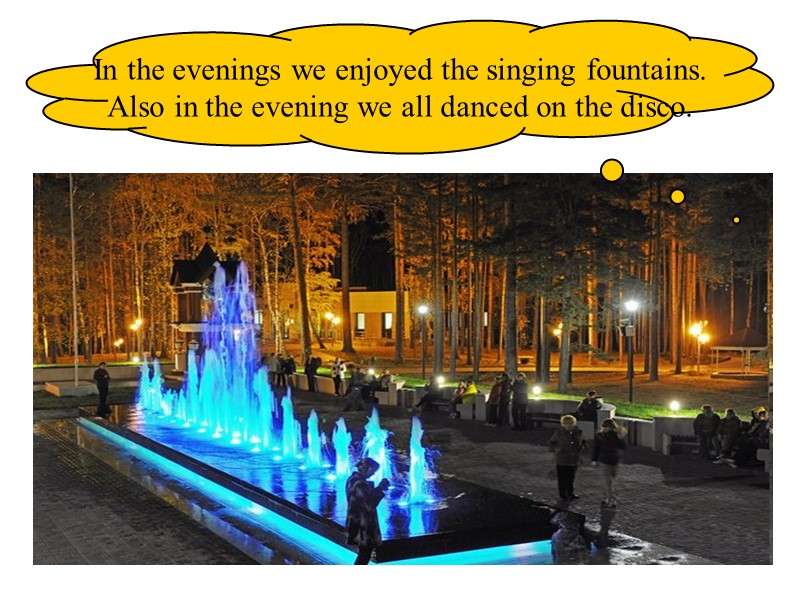 In the evenings we enjoyed the singing fountains.  Also in the evening we